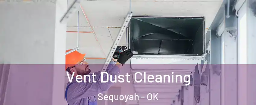 Vent Dust Cleaning Sequoyah - OK
