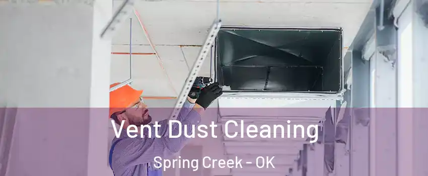 Vent Dust Cleaning Spring Creek - OK