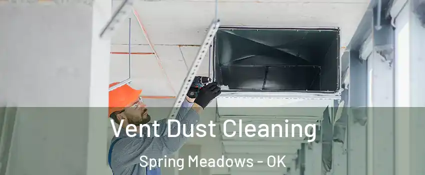 Vent Dust Cleaning Spring Meadows - OK