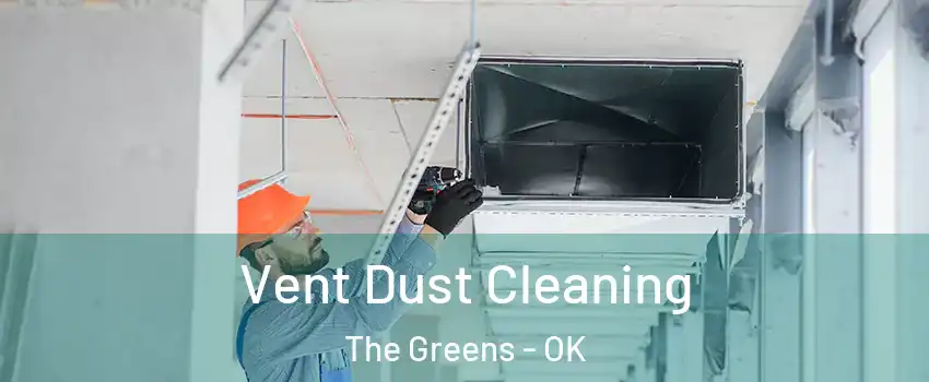 Vent Dust Cleaning The Greens - OK