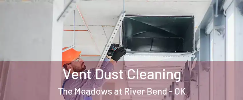 Vent Dust Cleaning The Meadows at River Bend - OK