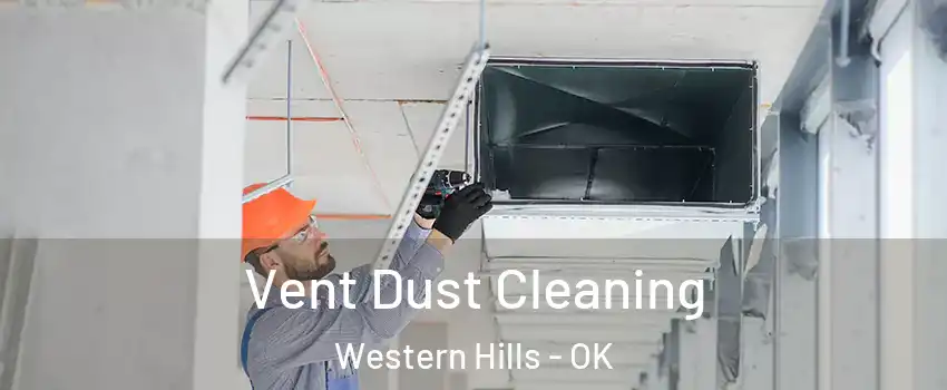 Vent Dust Cleaning Western Hills - OK