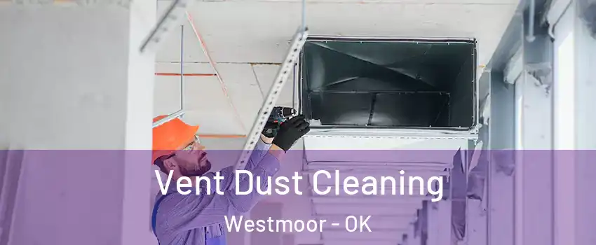 Vent Dust Cleaning Westmoor - OK