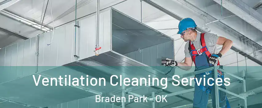 Ventilation Cleaning Services Braden Park - OK