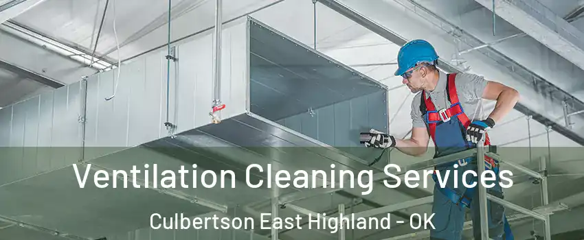 Ventilation Cleaning Services Culbertson East Highland - OK