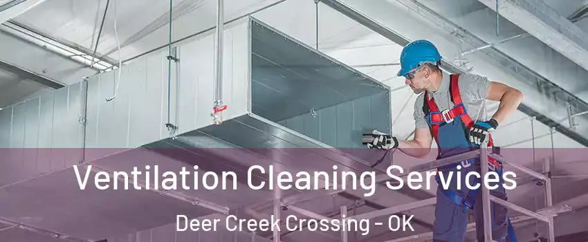 Ventilation Cleaning Services Deer Creek Crossing - OK