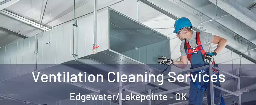 Ventilation Cleaning Services Edgewater/Lakepointe - OK