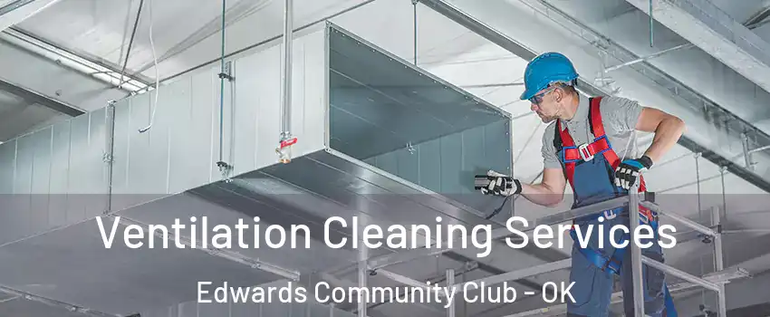 Ventilation Cleaning Services Edwards Community Club - OK
