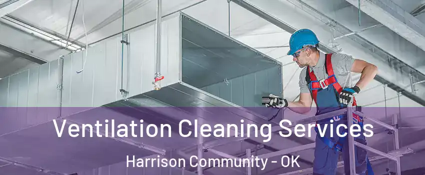 Ventilation Cleaning Services Harrison Community - OK