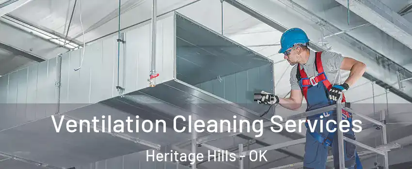Ventilation Cleaning Services Heritage Hills - OK