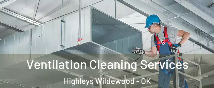 Ventilation Cleaning Services Highleys Wildewood - OK