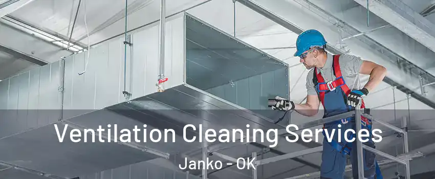 Ventilation Cleaning Services Janko - OK