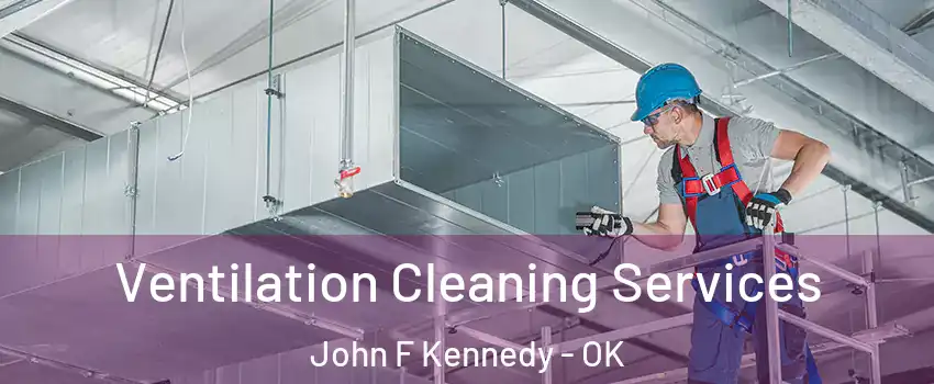 Ventilation Cleaning Services John F Kennedy - OK