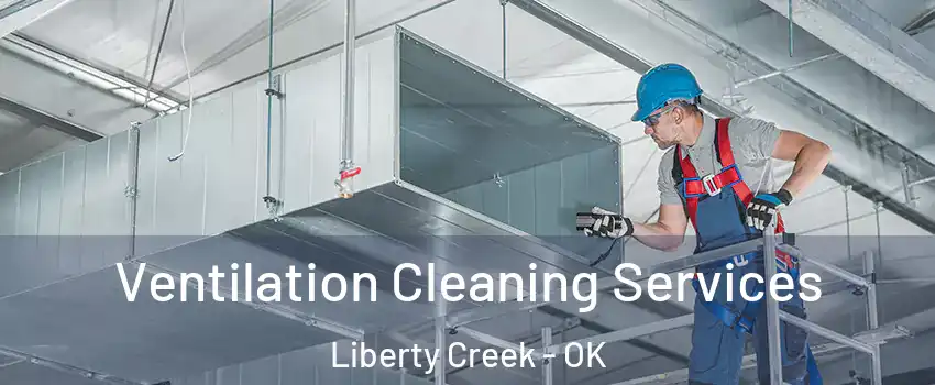 Ventilation Cleaning Services Liberty Creek - OK