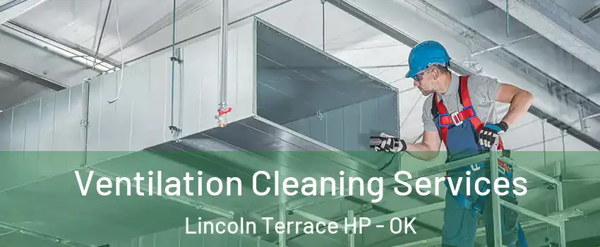Ventilation Cleaning Services Lincoln Terrace HP - OK