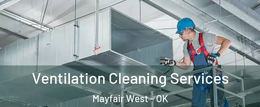 Ventilation Cleaning Services Mayfair West - OK