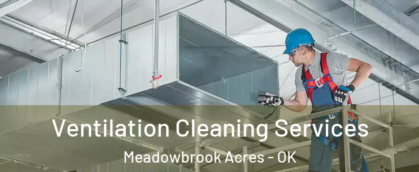 Ventilation Cleaning Services Meadowbrook Acres - OK
