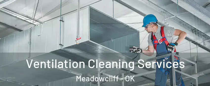 Ventilation Cleaning Services Meadowcliff - OK