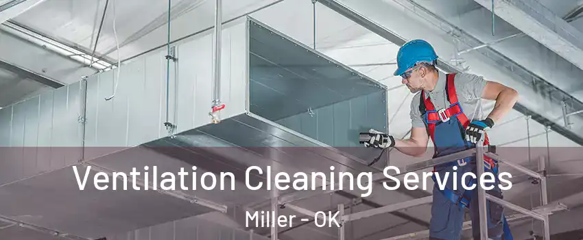 Ventilation Cleaning Services Miller - OK