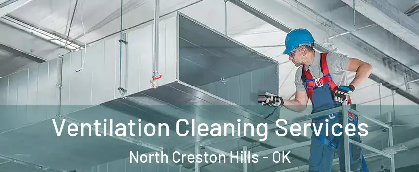 Ventilation Cleaning Services North Creston Hills - OK