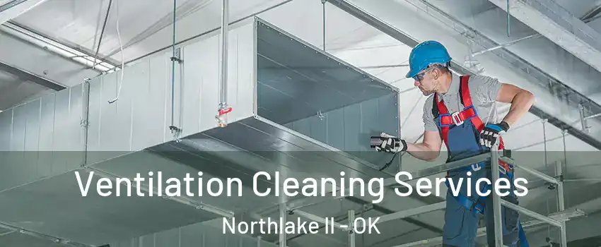 Ventilation Cleaning Services Northlake II - OK