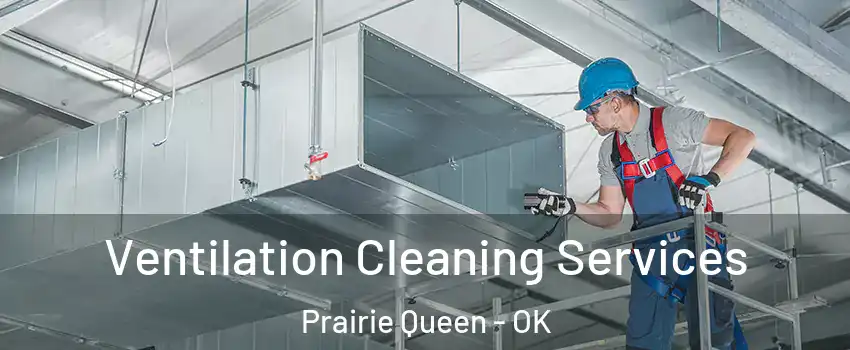 Ventilation Cleaning Services Prairie Queen - OK