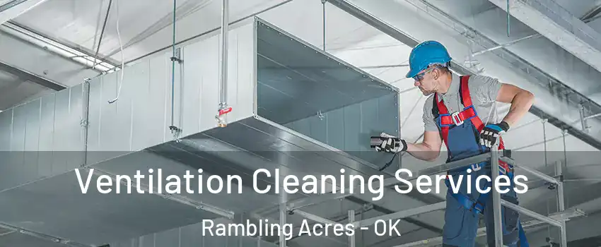 Ventilation Cleaning Services Rambling Acres - OK