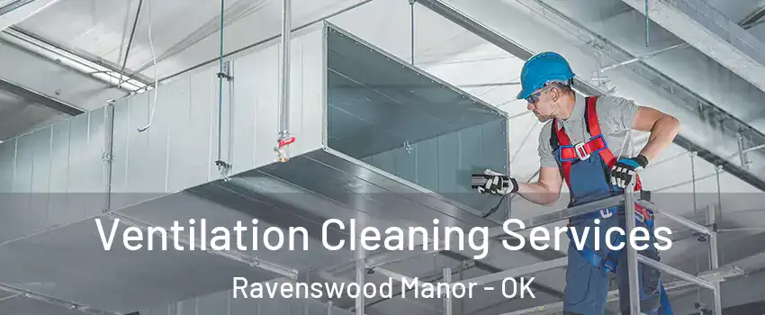 Ventilation Cleaning Services Ravenswood Manor - OK