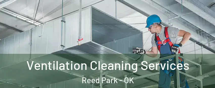 Ventilation Cleaning Services Reed Park - OK