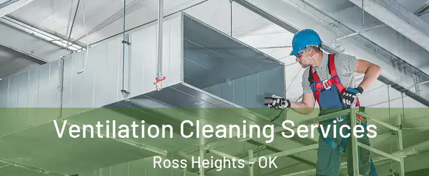 Ventilation Cleaning Services Ross Heights - OK