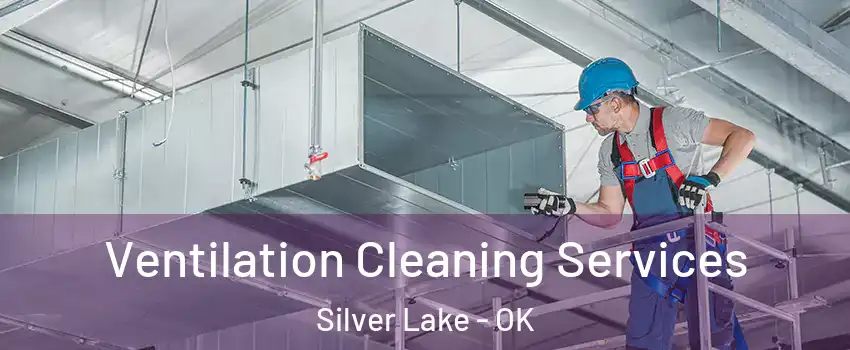 Ventilation Cleaning Services Silver Lake - OK