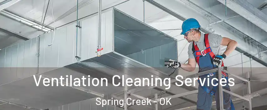 Ventilation Cleaning Services Spring Creek - OK