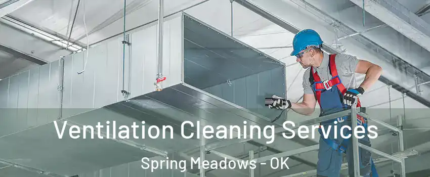Ventilation Cleaning Services Spring Meadows - OK