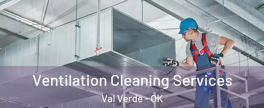Ventilation Cleaning Services Val Verde - OK