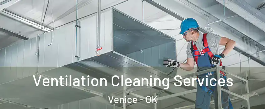 Ventilation Cleaning Services Venice - OK