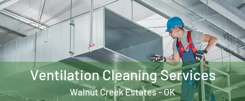 Ventilation Cleaning Services Walnut Creek Estates - OK