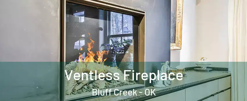 Ventless Fireplace Bluff Creek - OK