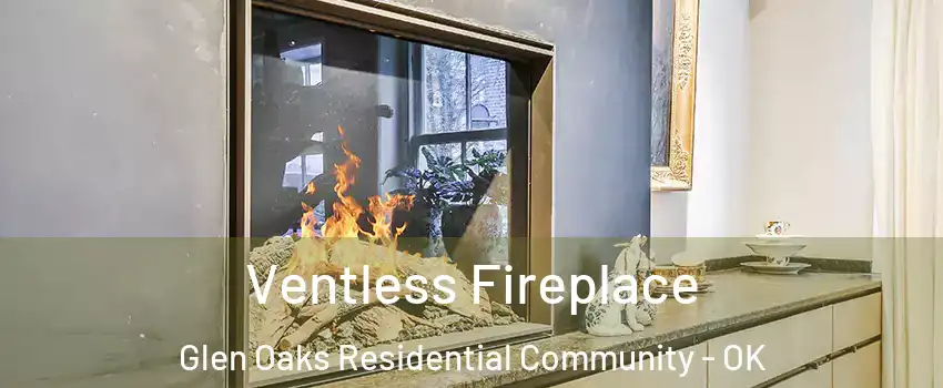Ventless Fireplace Glen Oaks Residential Community - OK