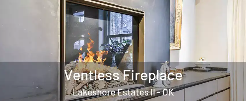 Ventless Fireplace Lakeshore Estates II - OK