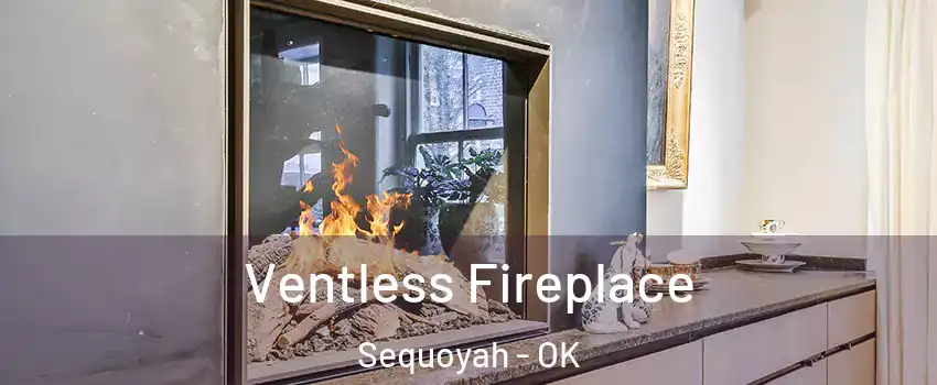 Ventless Fireplace Sequoyah - OK