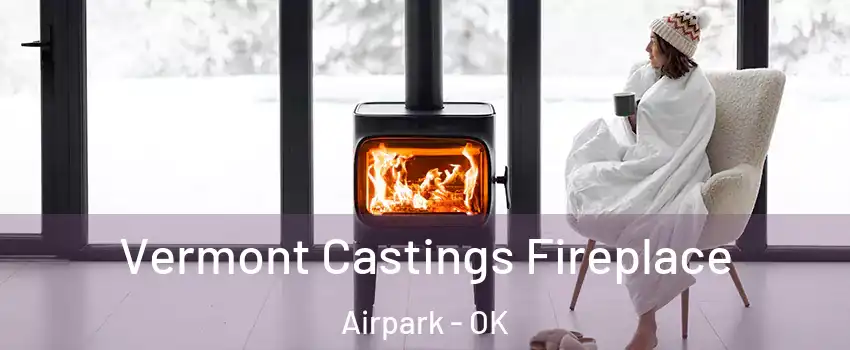 Vermont Castings Fireplace Airpark - OK