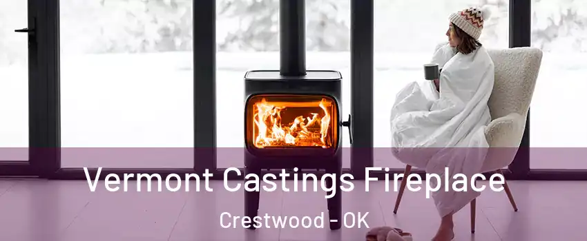 Vermont Castings Fireplace Crestwood - OK