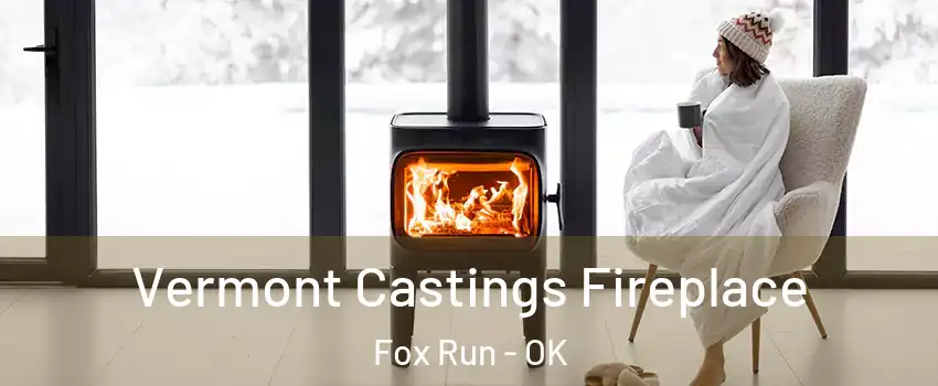 Vermont Castings Fireplace Fox Run - OK