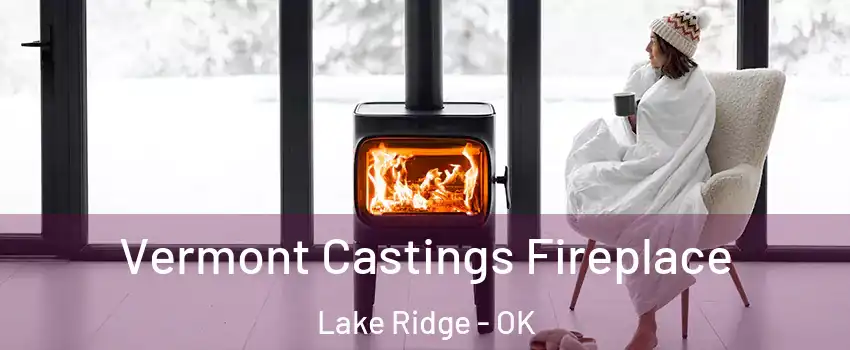 Vermont Castings Fireplace Lake Ridge - OK