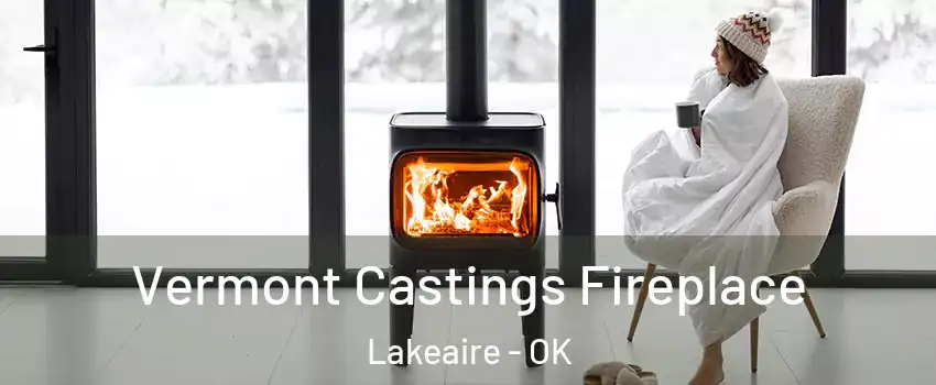 Vermont Castings Fireplace Lakeaire - OK