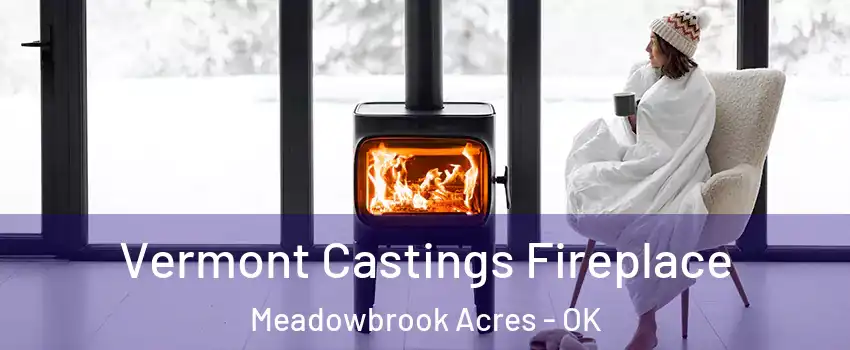 Vermont Castings Fireplace Meadowbrook Acres - OK