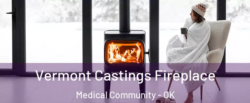 Vermont Castings Fireplace Medical Community - OK