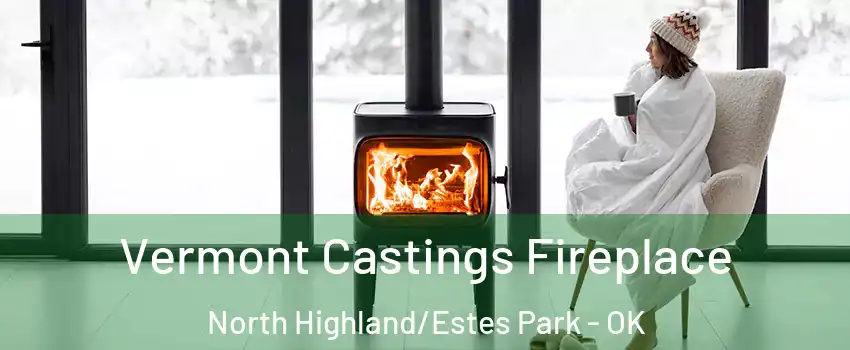 Vermont Castings Fireplace North Highland/Estes Park - OK