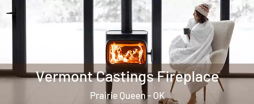 Vermont Castings Fireplace Prairie Queen - OK