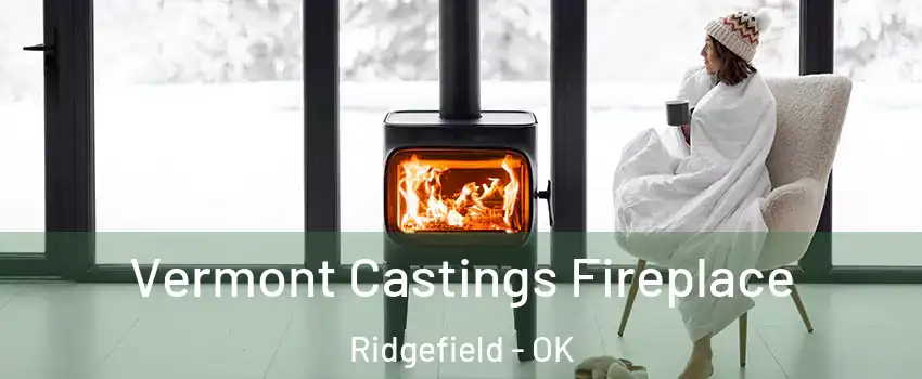 Vermont Castings Fireplace Ridgefield - OK